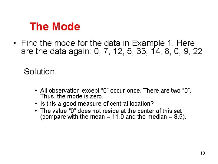 The Mode • Find the mode for the data in Example 1. Here are