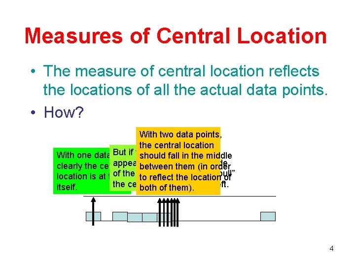 Measures of Central Location • The measure of central location reflects the locations of
