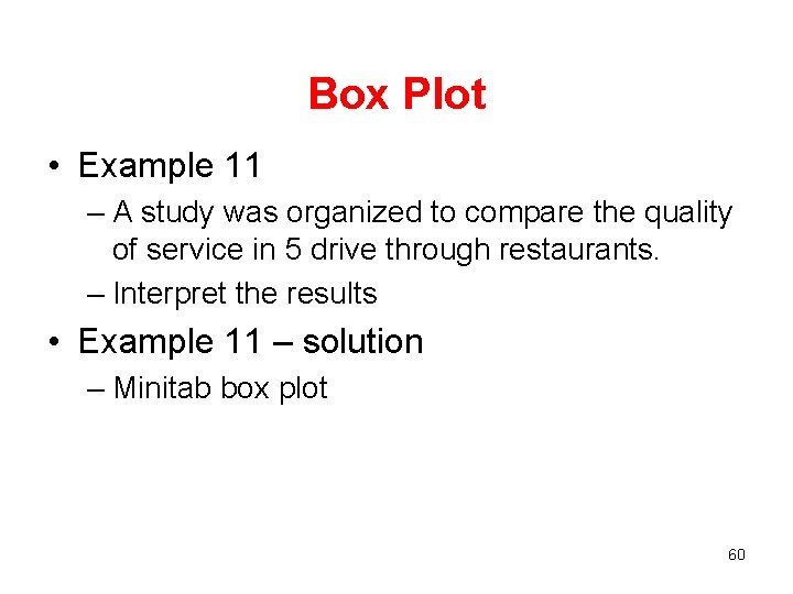 Box Plot • Example 11 – A study was organized to compare the quality