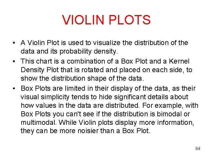 VIOLIN PLOTS • A Violin Plot is used to visualize the distribution of the