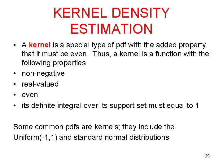 KERNEL DENSITY ESTIMATION • A kernel is a special type of pdf with the