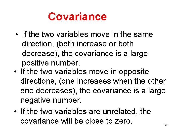 Covariance • If the two variables move in the same direction, (both increase or