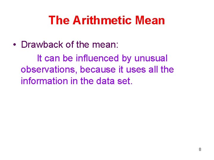 The Arithmetic Mean • Drawback of the mean: It can be influenced by unusual