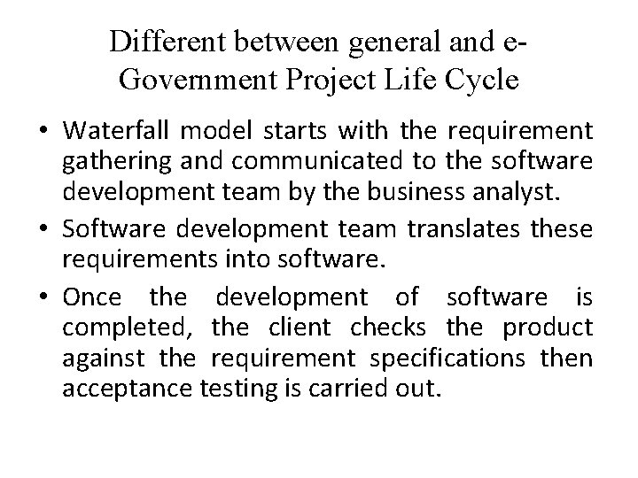 Different between general and e. Government Project Life Cycle • Waterfall model starts with
