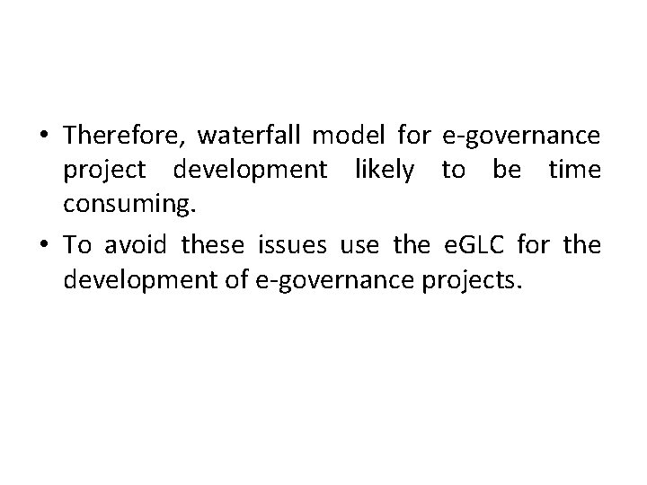  • Therefore, waterfall model for e-governance project development likely to be time consuming.