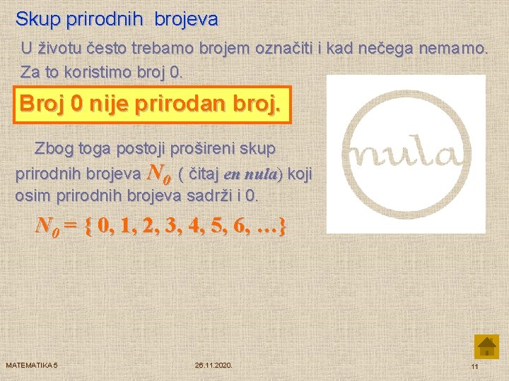 Skup prirodnih brojeva U životu često trebamo brojem označiti i kad nečega nemamo. Za