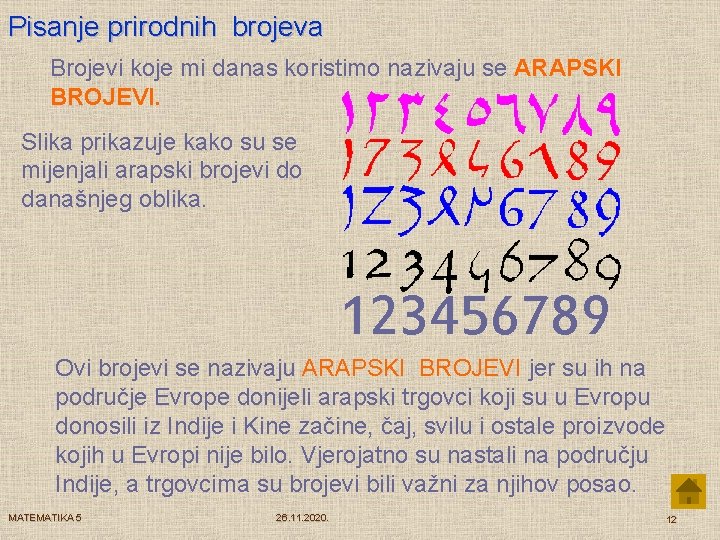 Pisanje prirodnih brojeva Brojevi koje mi danas koristimo nazivaju se ARAPSKI BROJEVI. Slika prikazuje