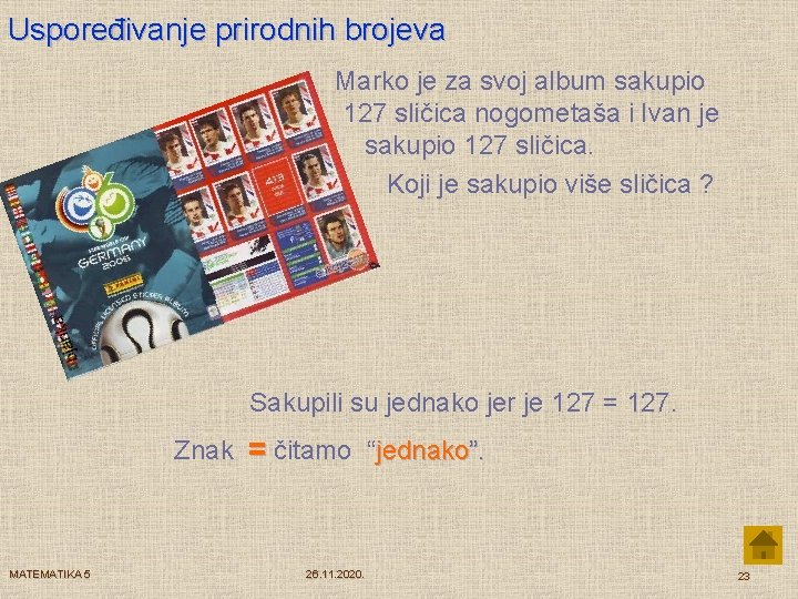 Uspoređivanje prirodnih brojeva Marko je za svoj album sakupio 127 sličica nogometaša i Ivan