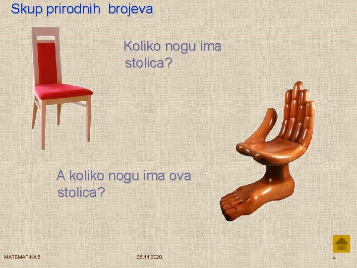 Skup prirodnih brojeva Koliko nogu ima stolica? A koliko nogu ima ova stolica? MATEMATIKA