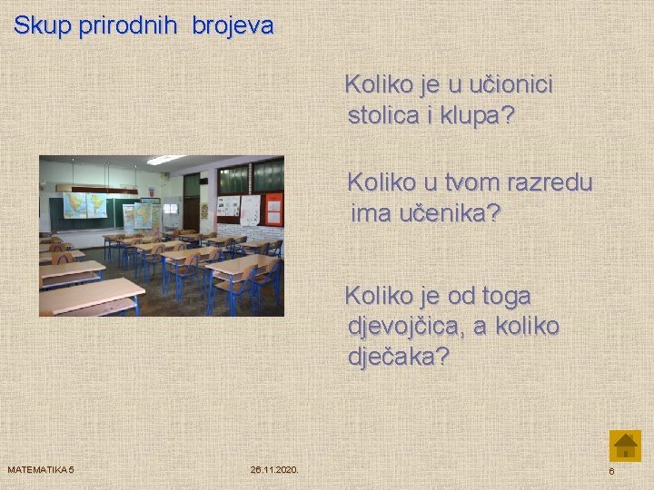 Skup prirodnih brojeva Koliko je u učionici stolica i klupa? Koliko u tvom razredu