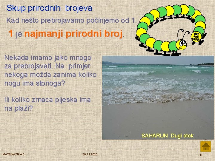 Skup prirodnih brojeva Kad nešto prebrojavamo počinjemo od 1. 1 je najmanji prirodni broj.