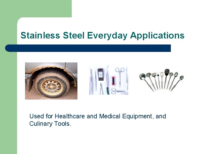 Stainless Steel Everyday Applications Used for Healthcare and Medical Equipment, and Culinary Tools. 