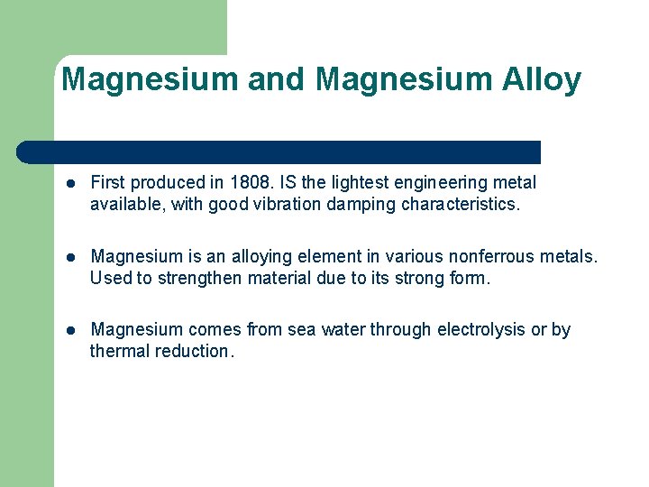 Magnesium and Magnesium Alloy l First produced in 1808. IS the lightest engineering metal