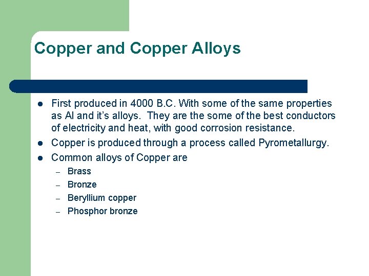 Copper and Copper Alloys l l l First produced in 4000 B. C. With