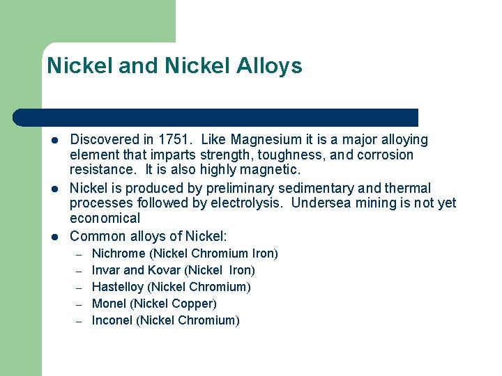 Nickel and Nickel Alloys l l l Discovered in 1751. Like Magnesium it is