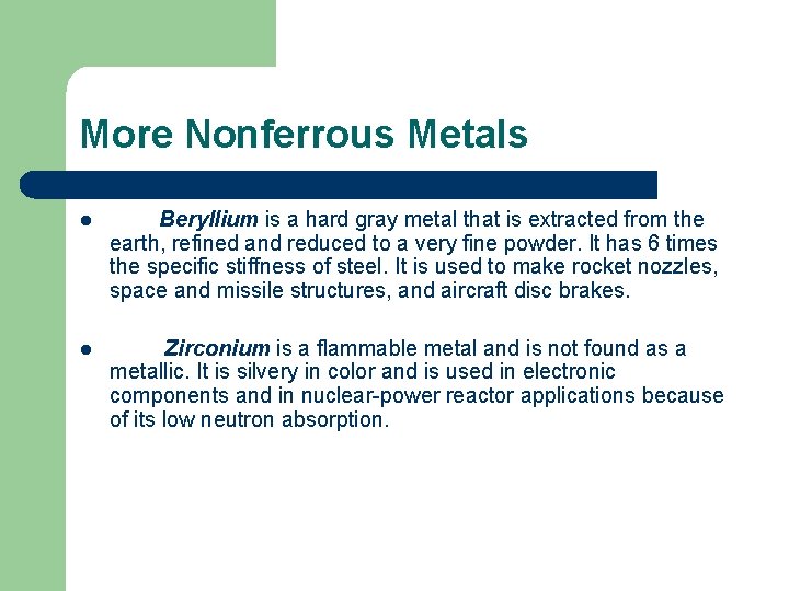 More Nonferrous Metals l Beryllium is a hard gray metal that is extracted from