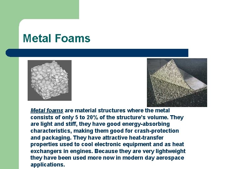 Metal Foams Metal foams are material structures where the metal consists of only 5