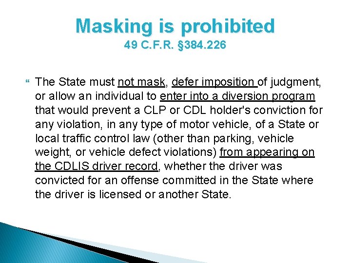 Masking is prohibited 49 C. F. R. § 384. 226 The State must not