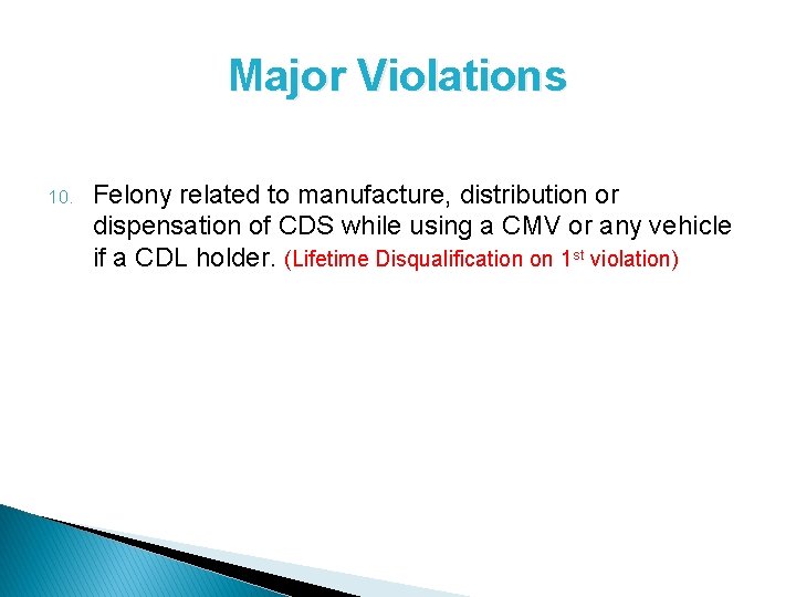 Major Violations 10. Felony related to manufacture, distribution or dispensation of CDS while using