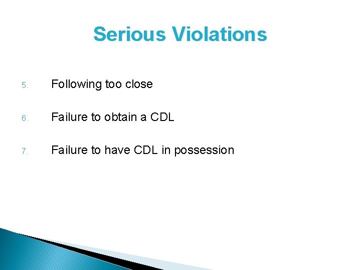 Serious Violations 5. Following too close 6. Failure to obtain a CDL 7. Failure