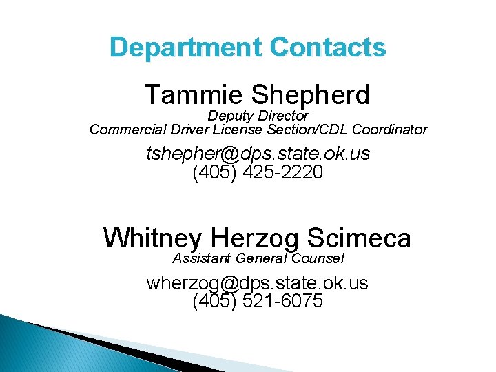 Department Contacts Tammie Shepherd Deputy Director Commercial Driver License Section/CDL Coordinator tshepher@dps. state. ok.