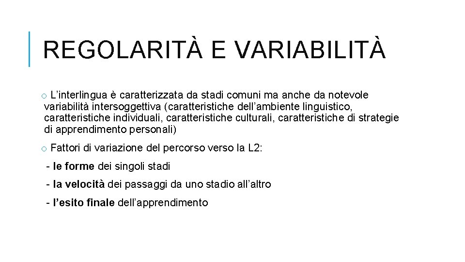 REGOLARITÀ E VARIABILITÀ o L’interlingua è caratterizzata da stadi comuni ma anche da notevole