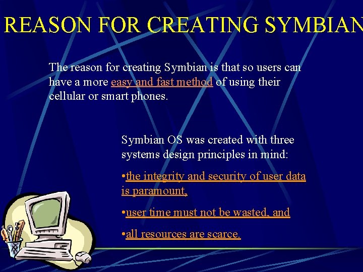 REASON FOR CREATING SYMBIAN The reason for creating Symbian is that so users can