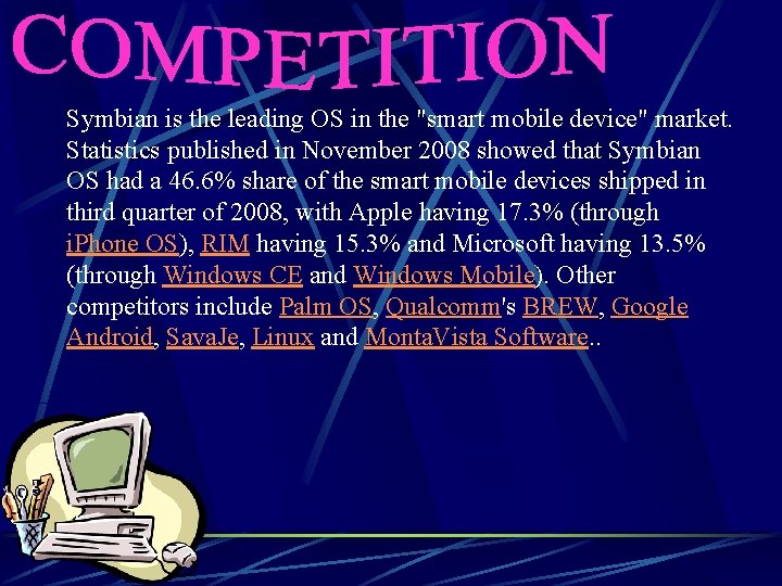 Symbian is the leading OS in the "smart mobile device" market. Statistics published in