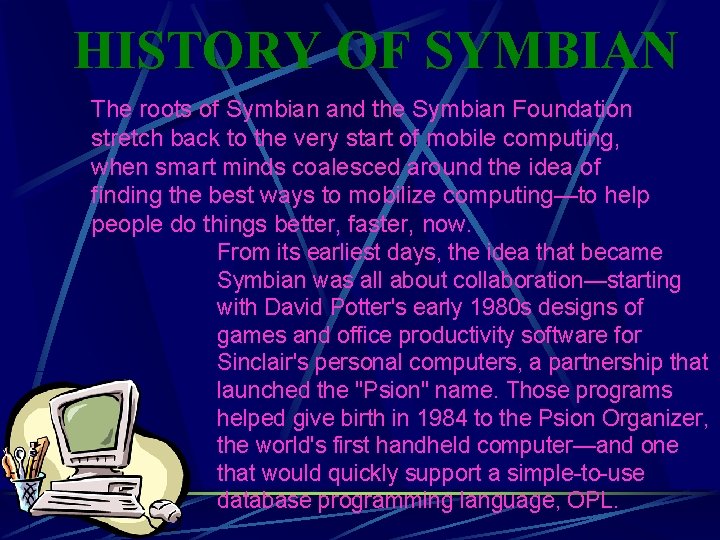 HISTORY OF SYMBIAN The roots of Symbian and the Symbian Foundation stretch back to