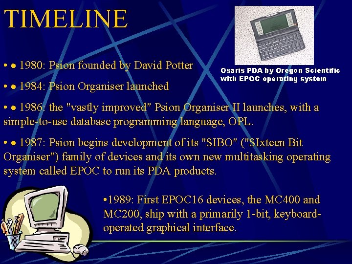 TIMELINE • · 1980: Psion founded by David Potter • · 1984: Psion Organiser