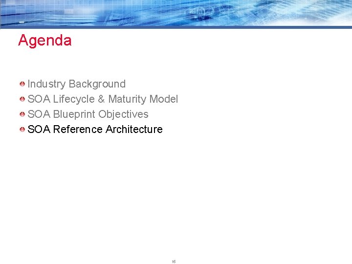 Agenda Industry Background SOA Lifecycle & Maturity Model SOA Blueprint Objectives SOA Reference Architecture