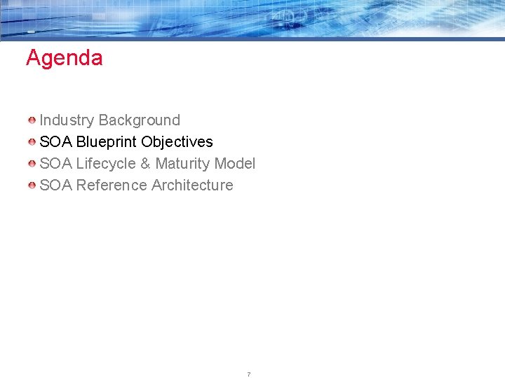 Agenda Industry Background SOA Blueprint Objectives SOA Lifecycle & Maturity Model SOA Reference Architecture