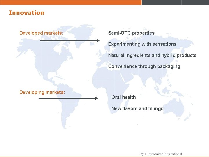 Innovation Developed markets: Semi-OTC properties Experimenting with sensations Natural Ingredients and hybrid products Convenience