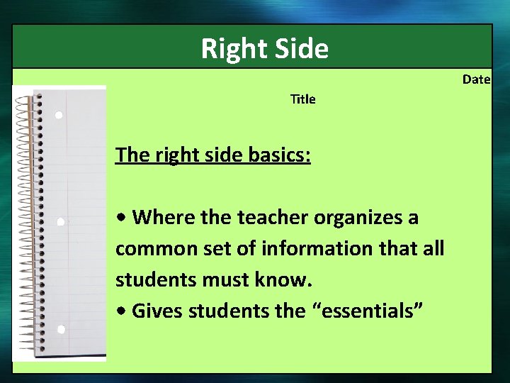  Right Side Date Title The right side basics: • Where the teacher organizes