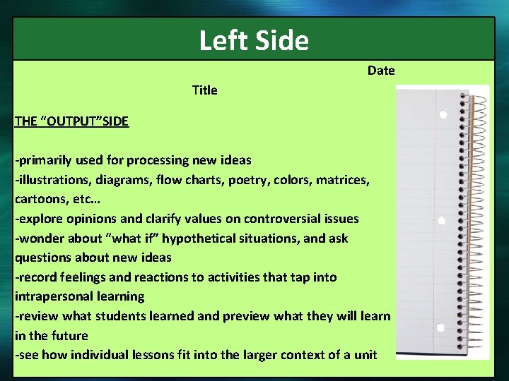  Left Side Date Title THE “OUTPUT”SIDE -primarily used for processing new ideas -illustrations,