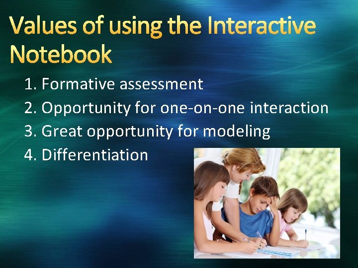 Values of using the Interactive Notebook 1. Formative assessment 2. Opportunity for one-on-one interaction