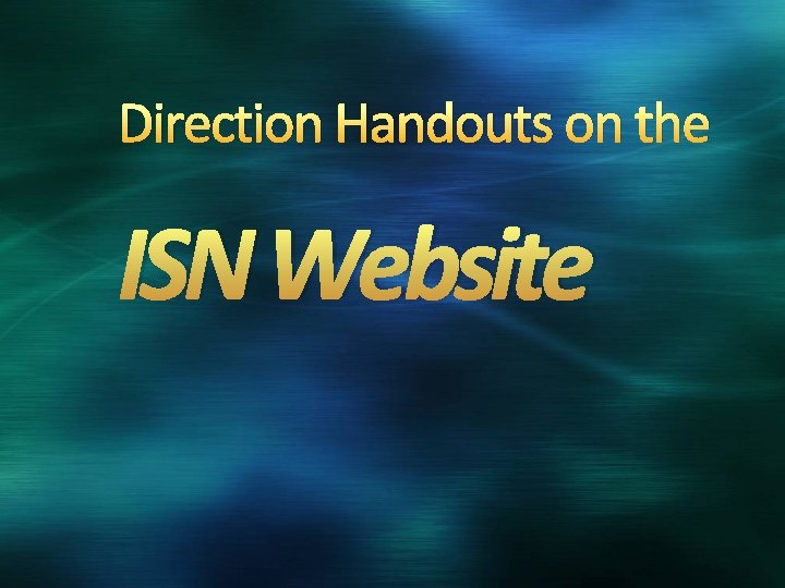 Direction Handouts on the ISN Website 