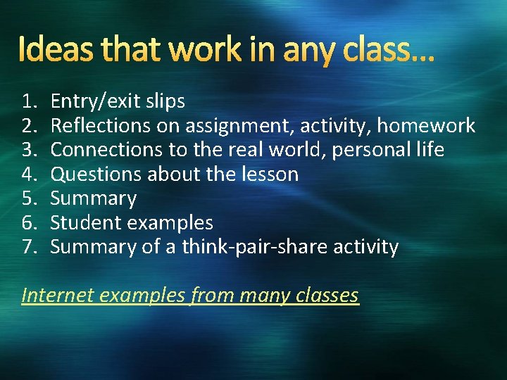Ideas that work in any class… 1. 2. 3. 4. 5. 6. 7. Entry/exit