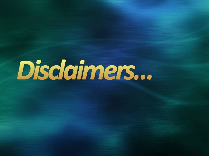 Disclaimers… 