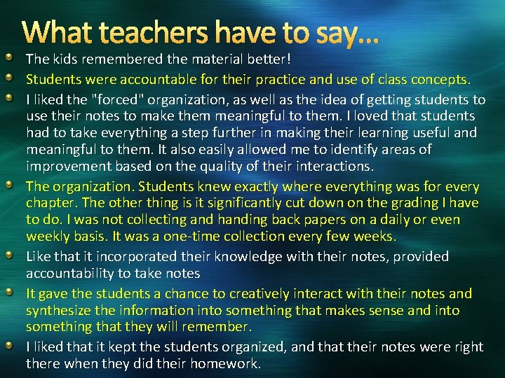 What teachers have to say… The kids remembered the material better! Students were accountable