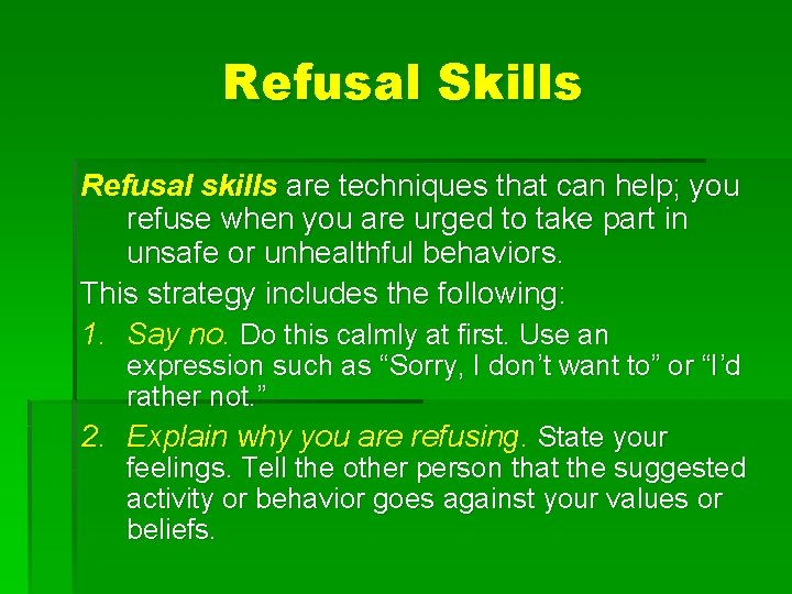 Refusal Skills Refusal skills are techniques that can help; you refuse when you are