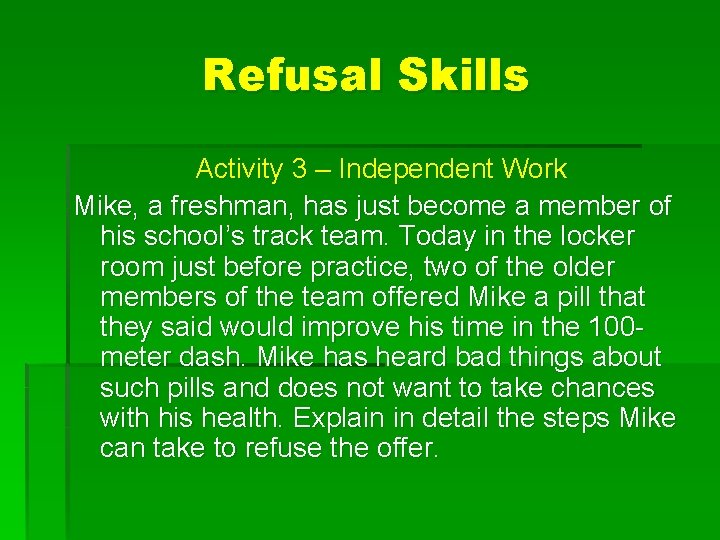 Refusal Skills Activity 3 – Independent Work Mike, a freshman, has just become a