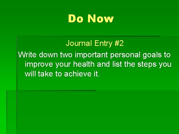 Do Now Journal Entry #2 Write down two important personal goals to improve your