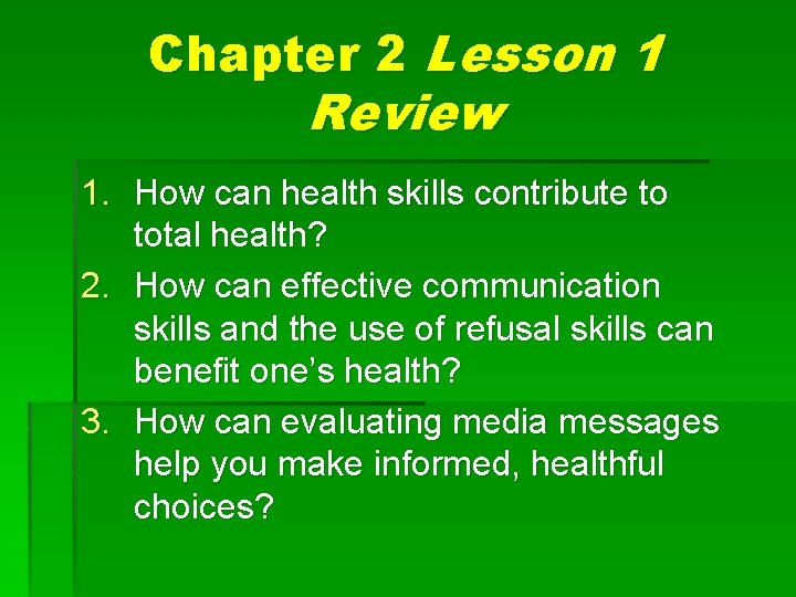 Chapter 2 Lesson 1 Review 1. How can health skills contribute to total health?