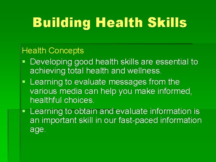 Building Health Skills Health Concepts § Developing good health skills are essential to achieving
