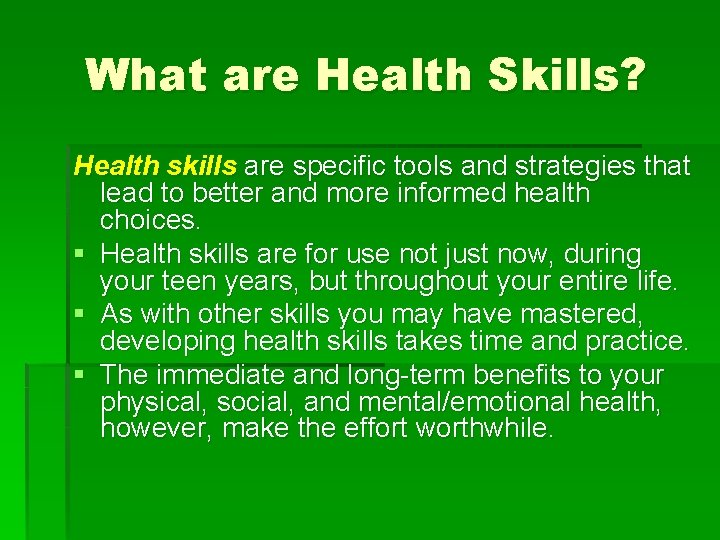 What are Health Skills? Health skills are specific tools and strategies that lead to