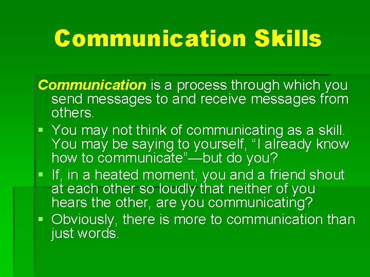 Communication Skills Communication is a process through which you send messages to and receive