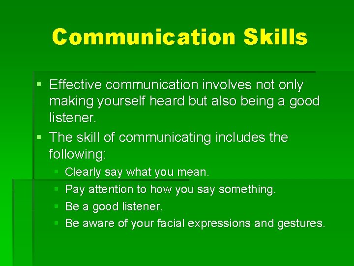 Communication Skills § Effective communication involves not only making yourself heard but also being