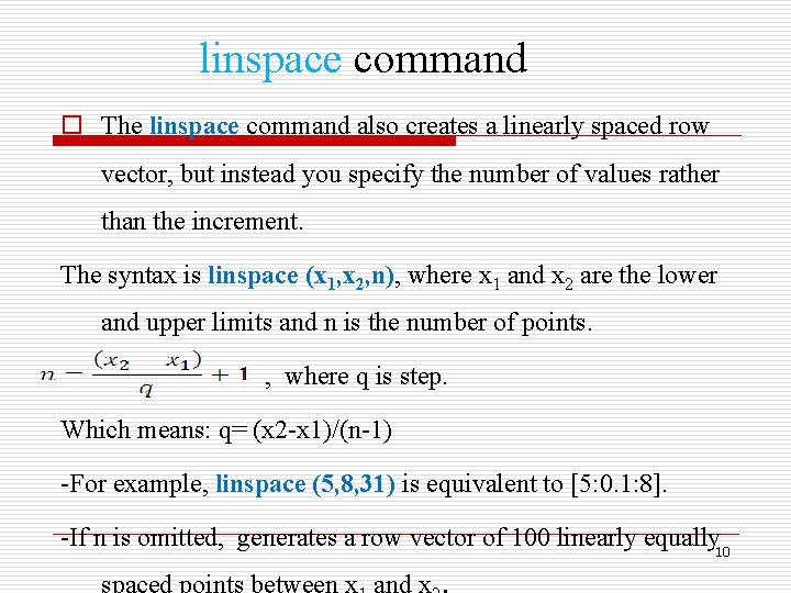linspace command o The linspace command also creates a linearly spaced row vector, but
