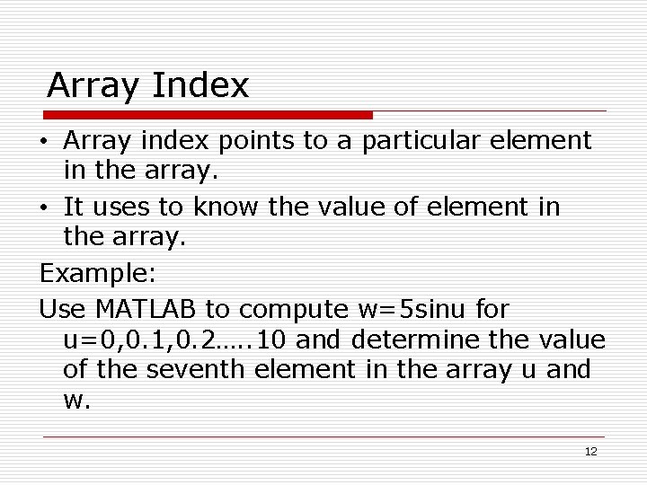 Array Index • Array index points to a particular element in the array. •